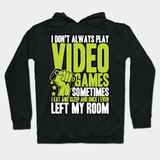 I Don't Always Play Video Games Sometimes I Eat And Sleep - Gaming Hoodie